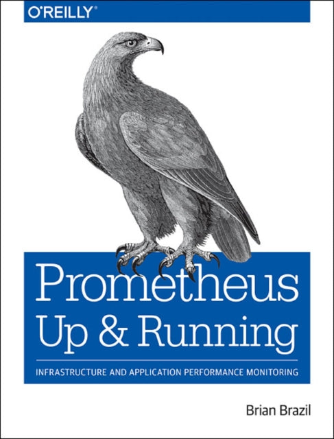 Prometheus - Up & Running: Infrastructure and Application Performance Monitoring