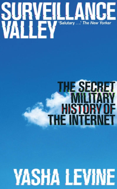 Surveillance Valley: The Secret Military History of the Internet