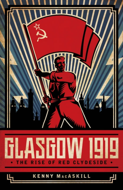 Glasgow 1919: The Rise of Red Clydeside