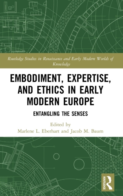 Embodiment, Expertise, and Ethics in Early Modern Europe: Entangling the Senses