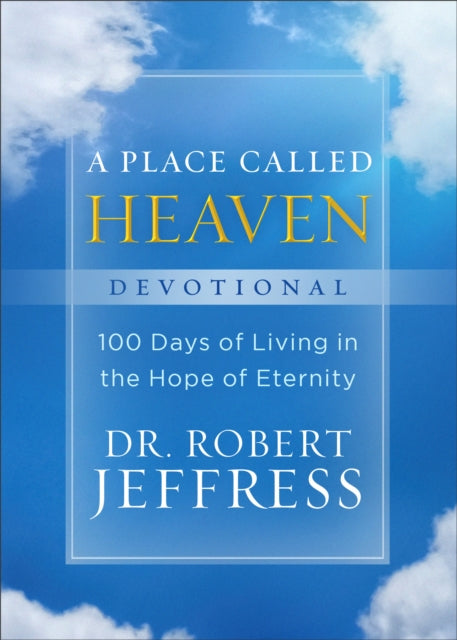 Place Called Heaven Devotional: 100 Days of Living in the Hope of Eternity