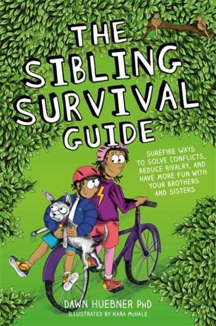 Sibling Survival Guide: Surefire Ways to Solve Conflicts, Reduce Rivalry, and Have More Fun with Your Brothers and Sisters
