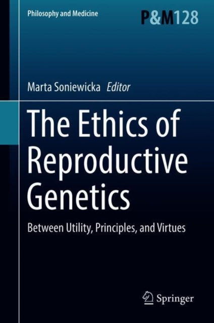 Ethics of  Reproductive Genetics: Between Utility, Principles, and Virtues