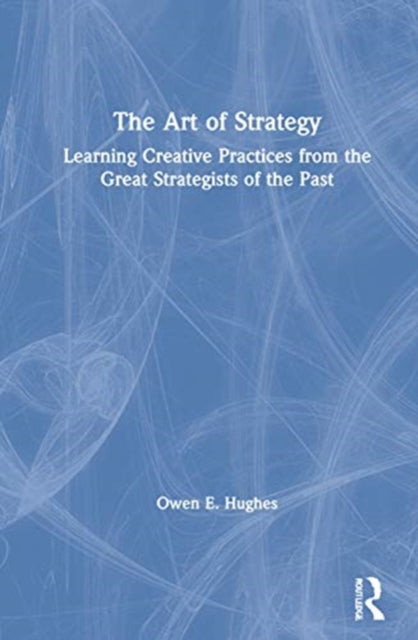 Art of Strategy: Learning Creative Practices from the Great Strategists of the Past