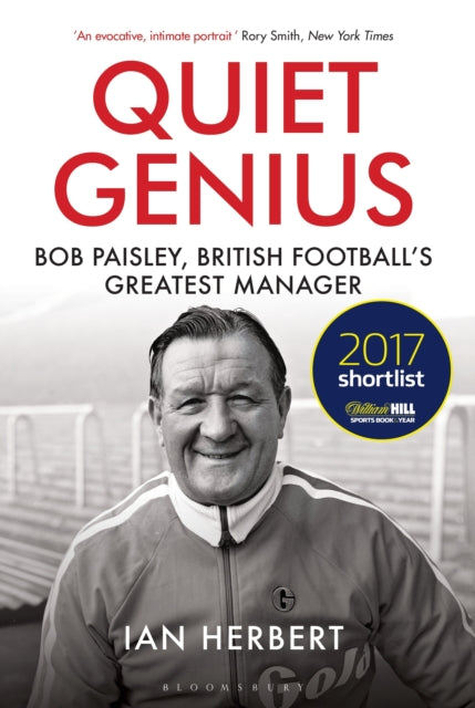 Quiet Genius: Bob Paisley, British football's greatest manager SHORTLISTED FOR THE WILLIAM HILL SPORTS BOOK OF THE YEAR 2017
