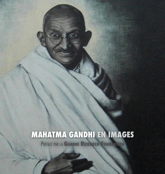 Mahatma Gandhi En Images: Pr face de la Gandhi Research Foundation - Tout En Couleur
