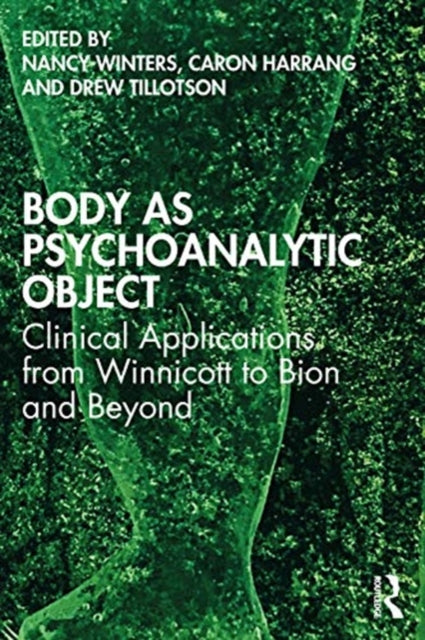 Body as Psychoanalytic Object: Clinical Applications from Winnicott to Bion and Beyond