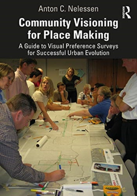 Community Visioning for Place Making: A Guide to Visual Preference Surveys for Successful Urban Evolution