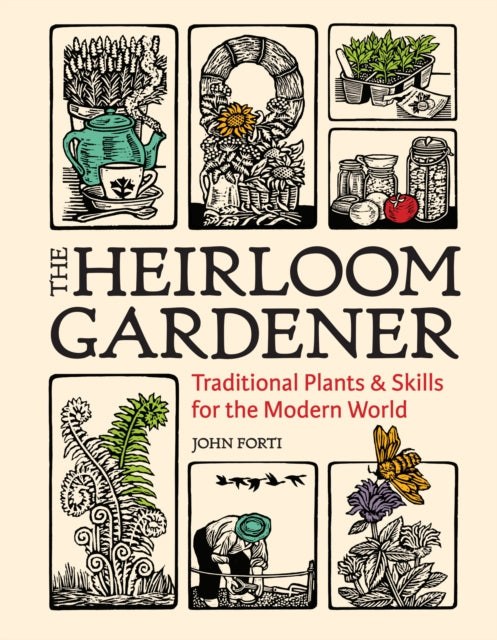 Heirloom Gardener: Traditional Plants and Skills for the Modern World