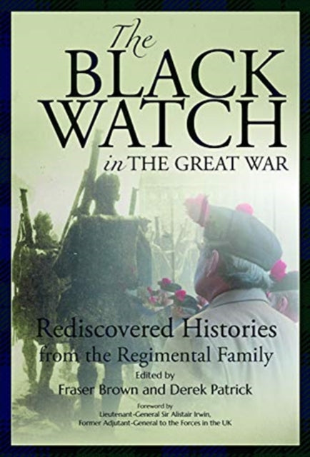 Black Watch and the Great War, 1914-18: Rediscovered Histories from the Regimental Family