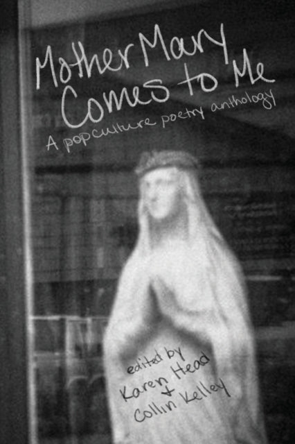 Mother Mary Comes to Me: A Pop Culture Poetry Anthology