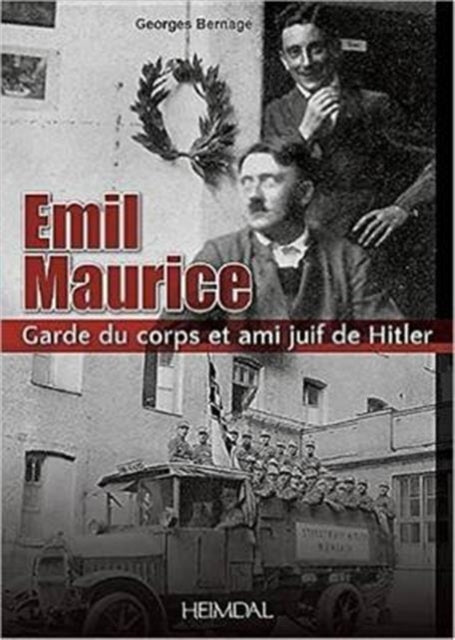 Emil Maurice: Garde Du Corps Et Ami Juif De Hitler