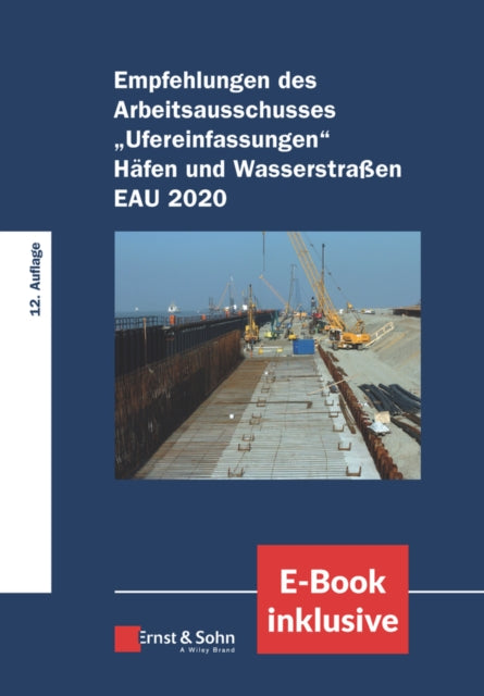 Empfehlungen des Arbeitsausschusses "Ufereinfasungen" Hafen und Wasserstraben EAU 2020