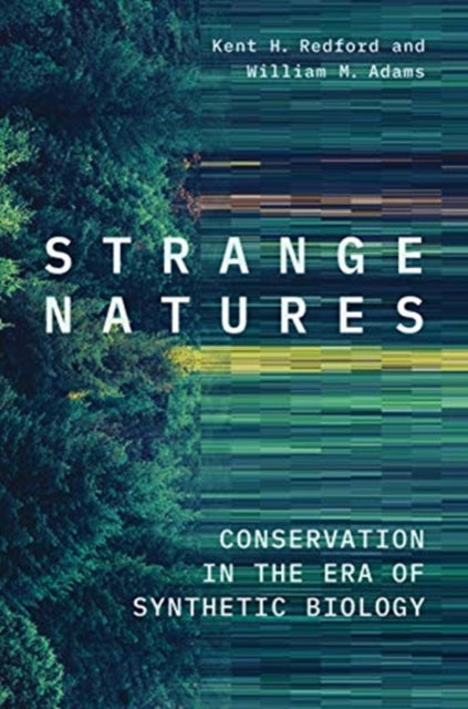 Strange Natures: Conservation in the Era of Synthetic Biology