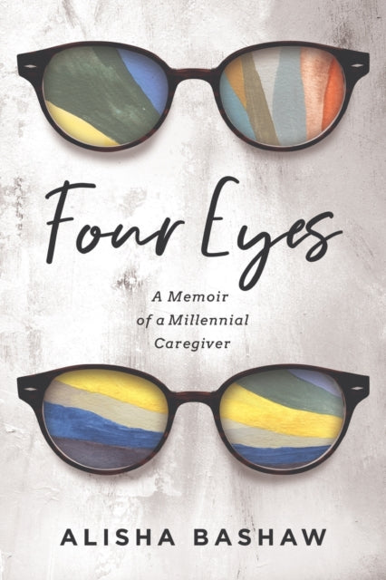 Four Eyes: A Memoir of a Millennial Caregiver