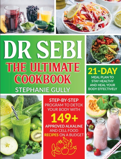 Dr. Sebi The Ultimate Cookbook: Step-By-Step Program to Detox Your Body with 149+ Approved Alkaline and Cell Food Recipes on a Budget 21- Day Meal Plan to Stay Healthy and Heal your Body Effectively