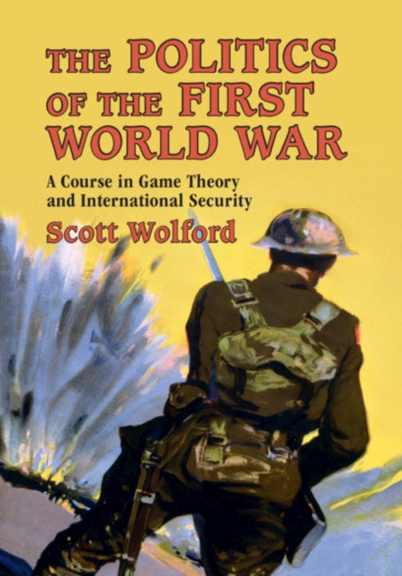 Politics of the First World War: A Course in Game Theory and International Security