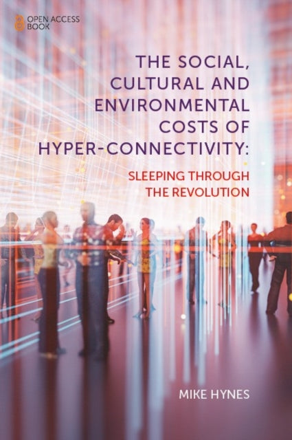 Social, Cultural and Environmental Costs of Hyper-Connectivity: Sleeping Through the Revolution