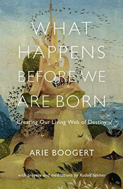 What Happens Before We Are Born: Creating Our Living Web of Destiny; with Prayers and Meditations by Rudolf Steiner