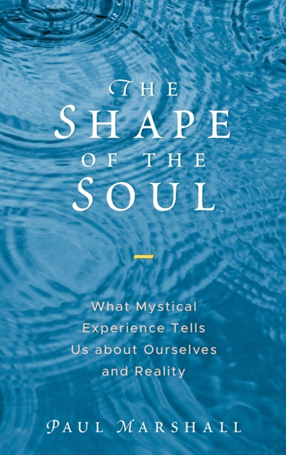 Shape of the Soul: What Mystical Experience Tells Us about Ourselves and Reality