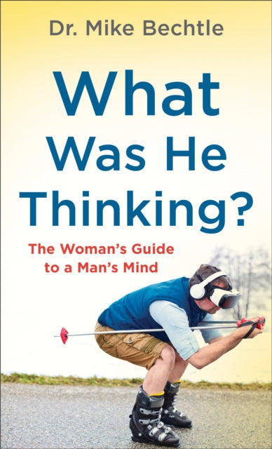 What Was He Thinking?: The Woman's Guide to a Man's Mind