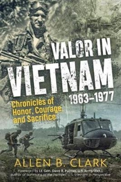 Valor in Vietnam 1963-1977: Chronicles of Honor, Courage, and Sacrifice