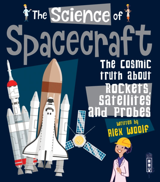 Science of Spacecraft: The Cosmic Truth about Rockets, Satellites, and Probes