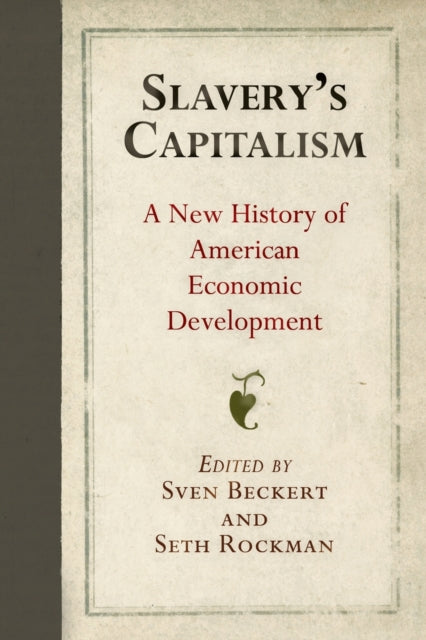 Slavery's Capitalism: A New History of American Economic Development