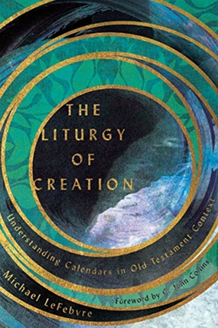 Liturgy of Creation: Understanding Calendars in Old Testament Context