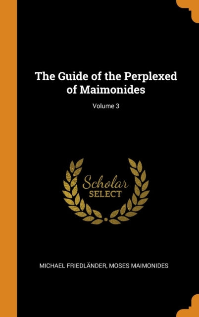 Guide of the Perplexed of Maimonides; Volume 3