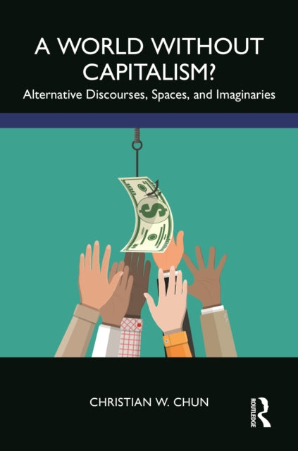 World without Capitalism?: Alternative Discourses, Spaces, and Imaginaries