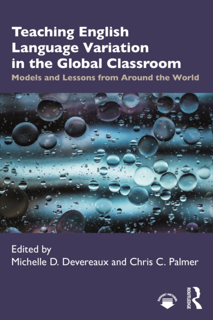 Teaching English Language Variation in the Global Classroom: Models and Lessons from Around the World
