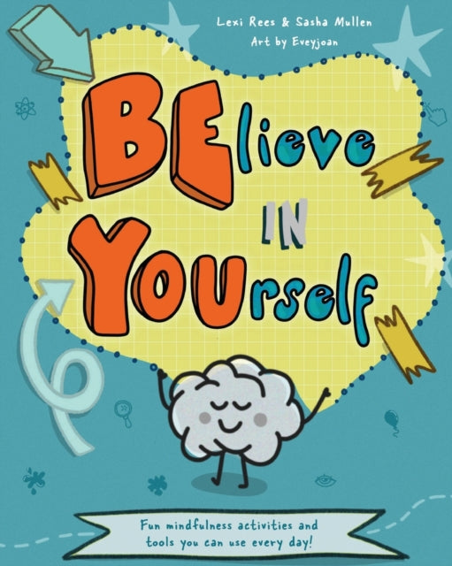Believe in Yourself (Be You): Mindfulness activities and tools you can use every day