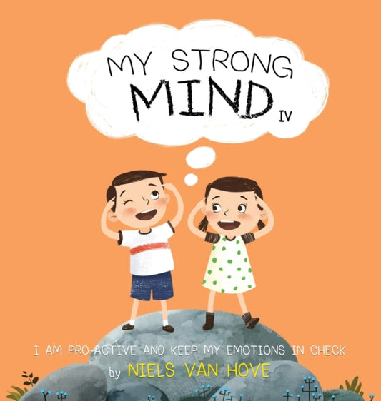 My Strong Mind IV: I am Pro-active and Keep my Emotions in Check
