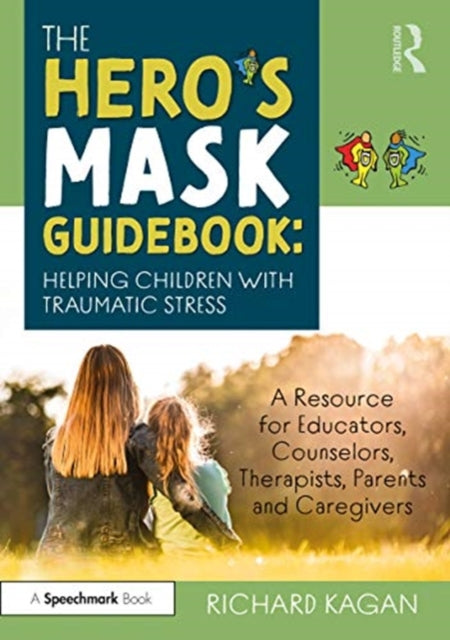 Hero's Mask Guidebook: Helping Children with Traumatic Stress: A Resource for Educators, Counselors, Therapists, Parents and Caregivers