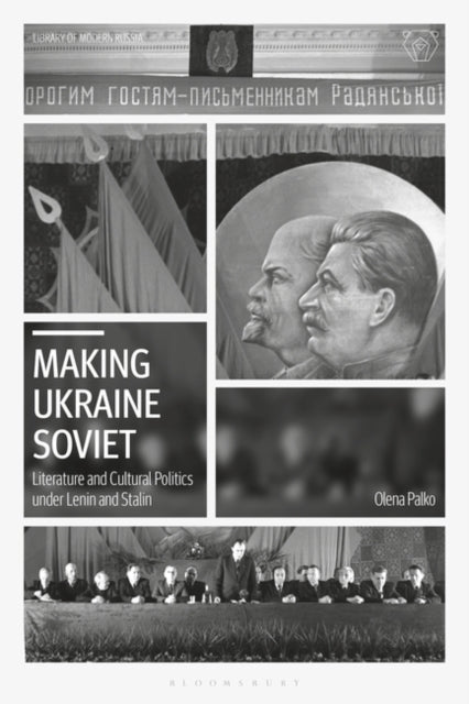 Making Ukraine Soviet: Literature and Cultural Politics under Lenin and Stalin
