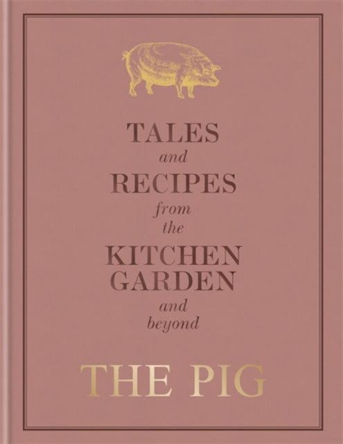 The Pig: Tales and Recipes from the Kitchen Garden and Beyond