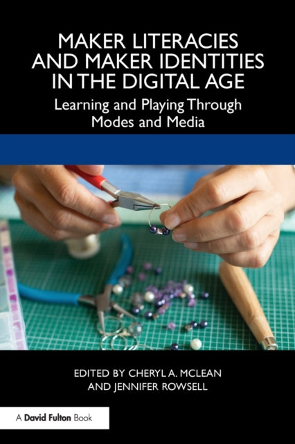 Maker Literacies and Maker Identities in the Digital Age: Learning and Playing Through Modes and Media