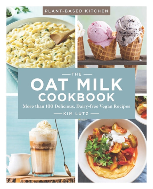 Oat Milk Cookbook: More than 100 Delicious, Dairy Free Vegan Recipes