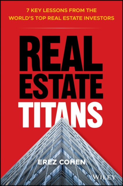 Real Estate Titans: 7 Key Lessons from the World's Top Real Estate Investors