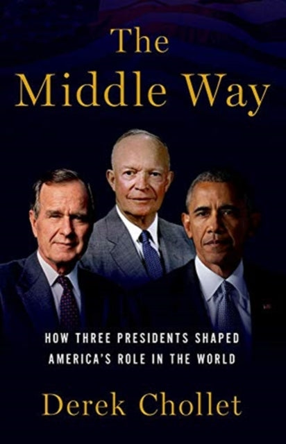 Middle Way: Three Presidents and the Crisis of American Leadership