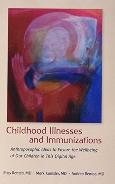 Childhood Illnesses and Immunizations: Anthroposophic Ideas to Ensure the Wellbeing of Our Children in This Digital Age