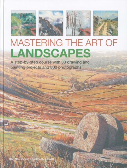 Mastering the Art of Landscapes: A step-by-step course with 30 drawing and painting projects and 800 photographs