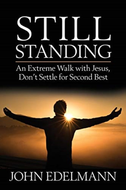 Still Standing: An Extreme Walk with Jesus, Don't Settle for Second Best