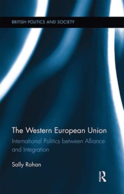 Western European Union: International Politics Between Alliance and Integration