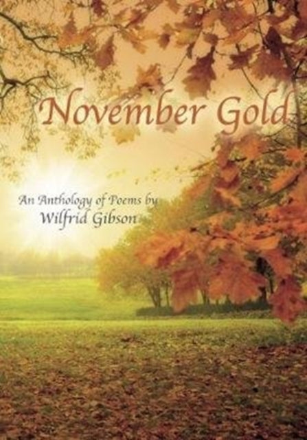 November Gold: An Anthology of Poems by Wilfrid Gibson