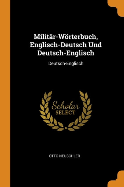 Militar-Woerterbuch, Englisch-Deutsch Und Deutsch-Englisch: Deutsch-Englisch