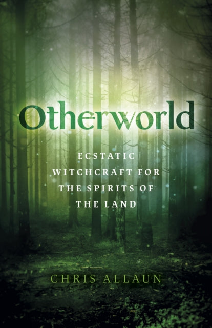 Otherworld - Ecstatic Witchcraft for the Spirits of the Land