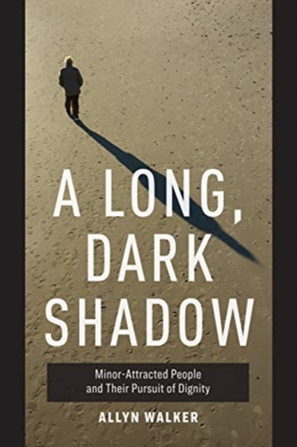 Long, Dark Shadow: Minor-Attracted People and Their Pursuit of Dignity