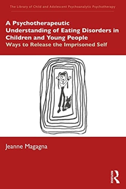 Psychotherapeutic Understanding of Eating Disorders in Children and Young People: Ways to Release the Imprisoned Self